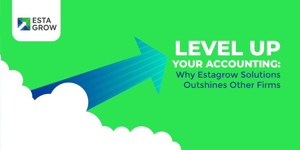 Level Up Your Accounting: Why Estagrow Solutions Outshines Other Firms