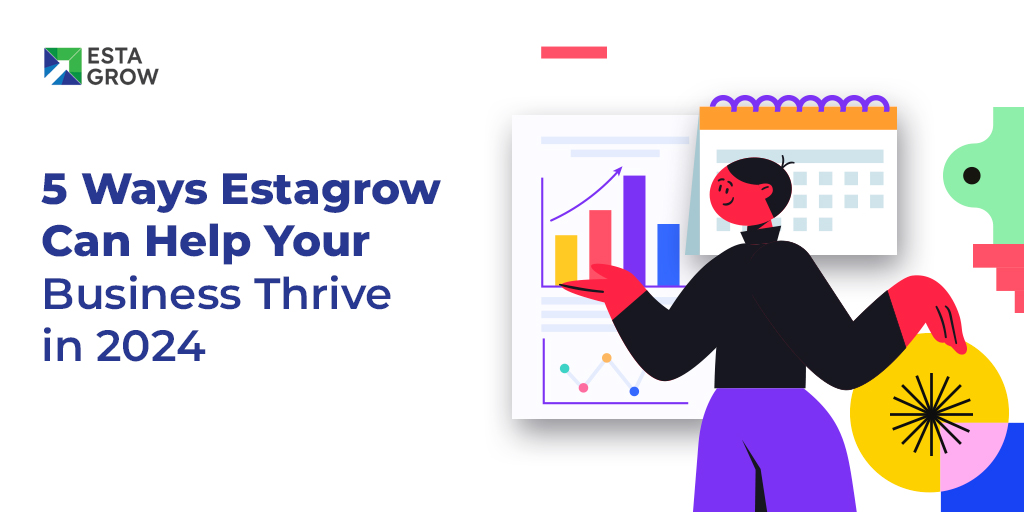 5 Ways Estagrow Can Help Your Business Thrive in 2024